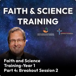 Faith and Science Training – Year 1 Part 4: Breakout Session 2